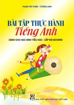 Bài tập thực hành Tiếng Anh cấp độ Movers - Phạm Trí Thiện & Tường Anh