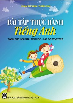 Bài tập thực hành Tiếng Anh cấp độ Starters - Phạm Trí Thiện & Tường Anh