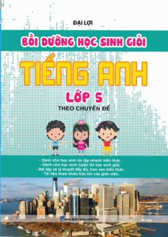 Bồi dưỡng học sinh giỏi Tiếng Anh lớp 5 theo chuyên đề - Đại Lợi