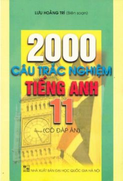 2000 câu trắc nghiệm Tiếng Anh 11 có đáp án - Lưu Hoằng Trí