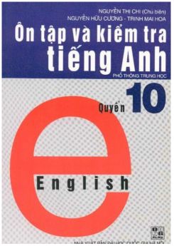 Ôn Tập Và Kiểm Tra Tiếng Anh Quyển 10 - Nguyễn Thị Chi