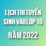 Lịch thi Tuyển sinh vào lớp 10 năm học 2022- 2023