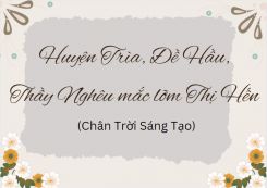 Soạn bài Huyện Trìa, Đề Hầu, Thầy Nghêu mắc lỡm Thị Hến tóm tắt - Chân trời sáng tạo Ngữ văn 10