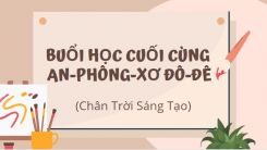 Soạn bài Buổi học cuối cùng - An-phông-xơ Đô-đê tóm tắt - Chân trời sáng tạo Ngữ văn 10