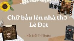 Soạn bài Chữ bầu lên nhà thơ - Lê Đạt tóm tắt - Kết nối tri thức Ngữ văn 10