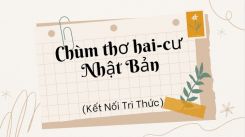 Soạn bài Chùm thơ hai-cư Nhật Bản tóm tắt - Kết nối tri thức Ngữ văn 10