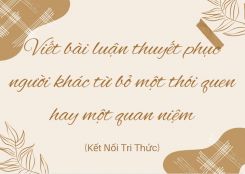 Soạn bài Viết bài luận thuyết phục người khác từ bỏ một thói quen hay một quan niệm tóm tắt - KNTT Ngữ văn 10