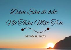 Soạn bài Đăm Săn đi bắt Nữ Thần Mặt Trời tóm tắt - Kết nối tri thức Ngữ văn 10