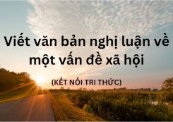 Soạn bài Viết văn bản nghị luận về một vấn đề xã hội tóm tắt - KNTT Ngữ văn 10