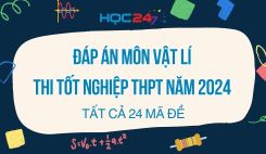 Đáp án đề thi tốt nghiệp THPT môn Vật lí năm 2024 - Tất cả 24 mã đề