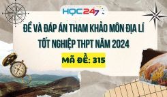 Đề thi và đáp án tham khảo môn Địa lí tốt nghiệp THPT 2024 - Mã đề 315