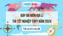 Đáp án đề thi tốt nghiệp THPT môn Địa lí năm 2024 - Tất cả 24 mã đề