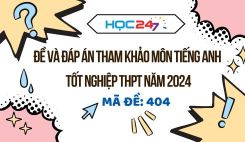 Đề thi và đáp án tham khảo môn Tiếng Anh tốt nghiệp THPT 2024 - Mã đề 404