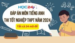 Đáp án đề thi tốt nghiệp THPT môn Tiếng Anh năm 2024 - Tất cả 24 mã đề